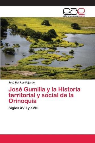 Jose Gumilla y la Historia territorial y social de la Orinoquia