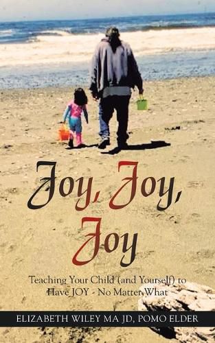 Cover image for Joy, Joy, Joy: Teaching Your Child (And Yourself) to Have Joy - No Matter What