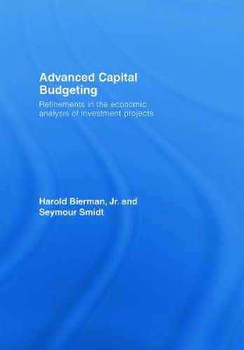 Cover image for Advanced Capital Budgeting: Refinements in the Economic Analysis of Investment Projects