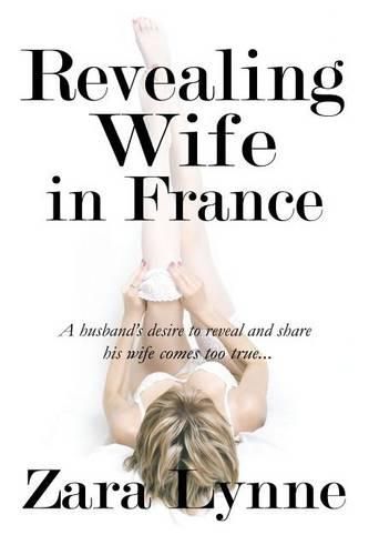 Cover image for Revealing Wife in France: A husband's desire to reveal and share his wife comes too true...