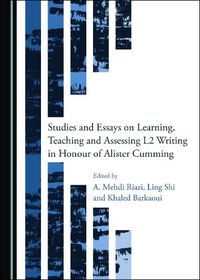 Cover image for Studies and Essays on Learning, Teaching and Assessing L2 Writing in Honour of Alister Cumming