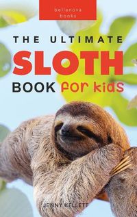 Cover image for Sloths The Ultimate Sloth Book for Kids