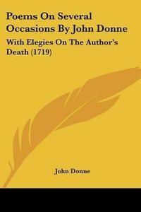 Cover image for Poems on Several Occasions by John Donne: With Elegies on the Author's Death (1719)