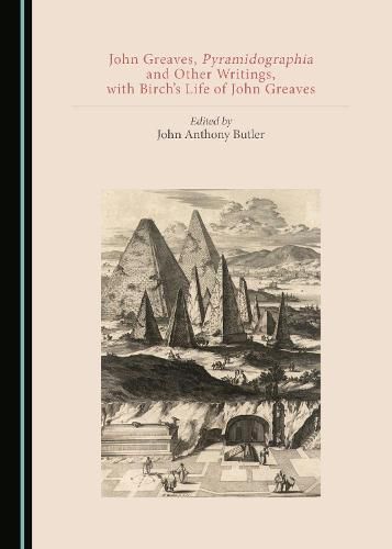 Cover image for John Greaves, Pyramidographia and Other Writings, with Birch's Life of John Greaves