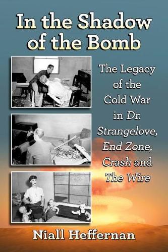 Cover image for In the Shadow of the Bomb: The Legacy of the Cold War in Dr. Strangelove, End Zone, Crash and The Wire
