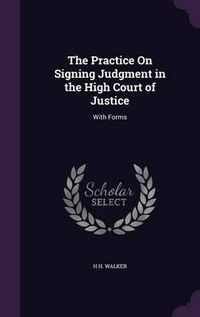 Cover image for The Practice on Signing Judgment in the High Court of Justice: With Forms