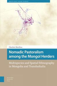 Cover image for Nomadic Pastoralism among the Mongol Herders: Multispecies and Spatial Ethnography in Mongolia and Transbaikalia