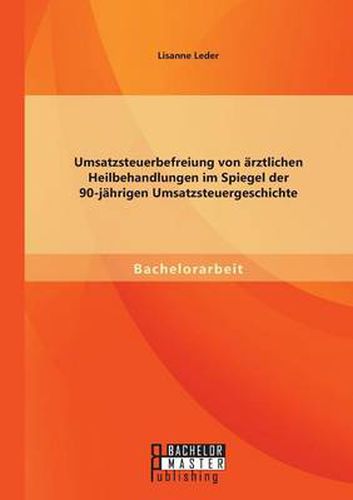 Cover image for Umsatzsteuerbefreiung von arztlichen Heilbehandlungen im Spiegel der 90-jahrigen Umsatzsteuergeschichte