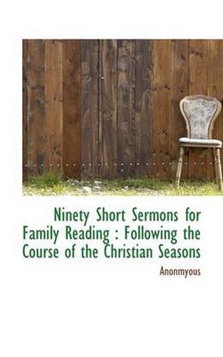 Ninety Short Sermons for Family Reading