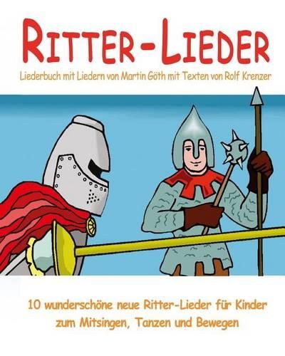 Cover image for Ritter-Lieder - 10 wunderschoene neue Ritter-Lieder fur Kinder zum Mitsingen, Tanzen und Bewegen: Das Liederbuch mit allen Texten, Noten und Gitarrengriffen zum Mitsingen und Mitspielen