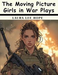 Cover image for The Moving Picture Girls in War Plays