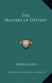 Cover image for The Mastery of Destiny