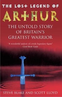 Cover image for The Lost Legend Of Arthur: The Untold Story of Britain's Greatest Warrior