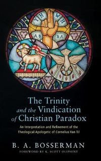 Cover image for The Trinity and the Vindication of Christian Paradox: An Interpretation and Refinement of the Theological Apologetic of Cornelius Van Til