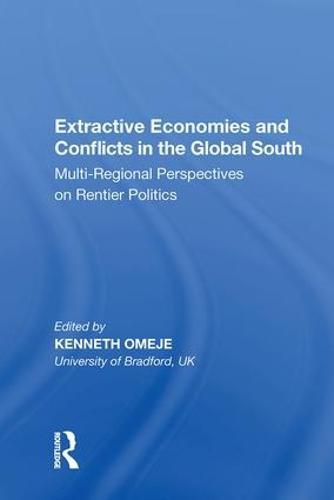 Cover image for Extractive Economies and Conflicts in the Global South: Multi-Regional Perspectives on Rentier Politics