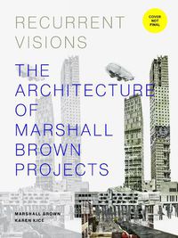 Cover image for Recurrent Visions: The Architecture of Marshall Brown Projects