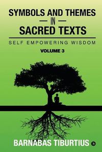 Cover image for Symbols and Themes in Sacred Texts: Self Empowering Wisdom - Volume 3