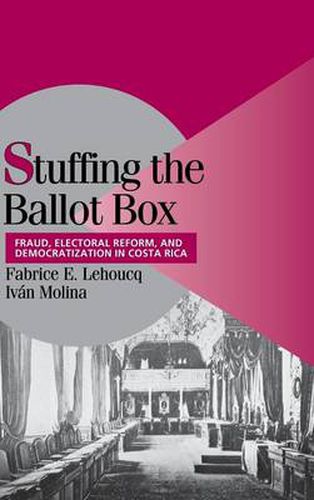 Cover image for Stuffing the Ballot Box: Fraud, Electoral Reform, and Democratization in Costa Rica