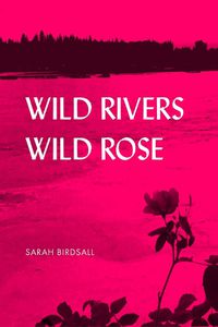 Cover image for Wild Rivers, Wild Rose