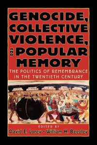 Cover image for Genocide, Collective Violence, and Popular Memory: The Politics of Remembrance in the Twentieth Century