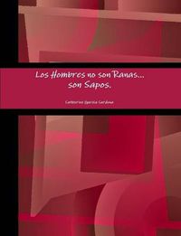 Cover image for Los Hombres No Son Ranas, Son Sapos.