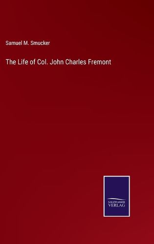 The Life of Col. John Charles Fremont