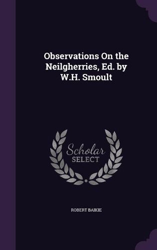 Observations on the Neilgherries, Ed. by W.H. Smoult