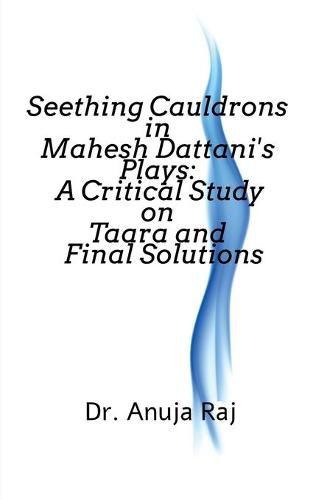 Cover image for Seething Cauldrons in Mahesh Dattani's plays: A Critical Study Taara and Final Solutions