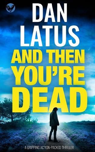 Cover image for AND THEN YOU'RE DEAD a gripping action-packed thriller