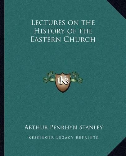 Lectures on the History of the Eastern Church