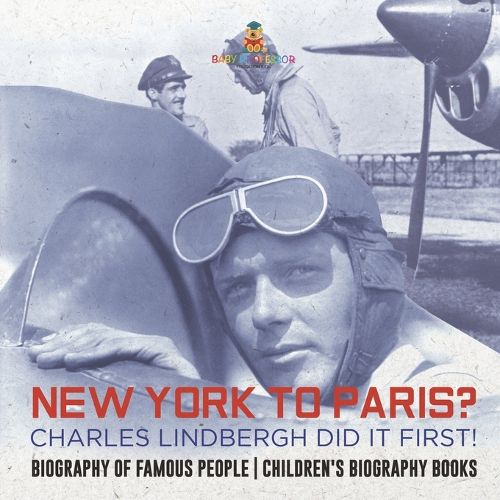 Cover image for New York to Paris? Charles Lindbergh Did It First! Biography of Famous People Children's Biography Books