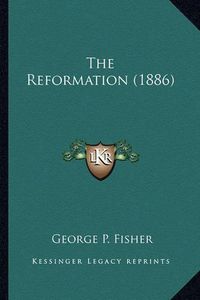 Cover image for The Reformation (1886) the Reformation (1886)