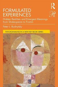 Cover image for Formulated Experiences: Hidden Realities and Emergent Meanings from Shakespeare to Fromm