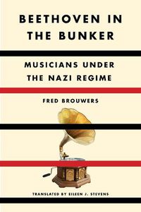 Cover image for Beethoven in the Bunker: Musicians Under the Nazi Regime