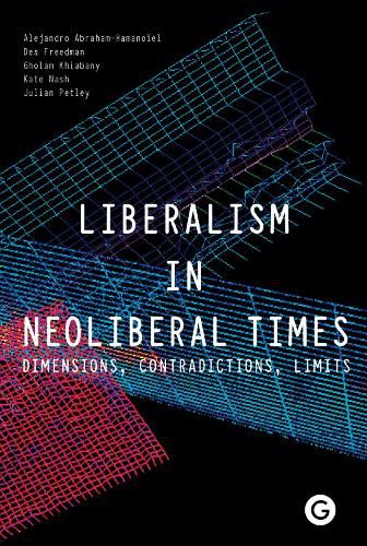 Liberalism in Neoliberal Times: Dimensions, Contradictions, Limits