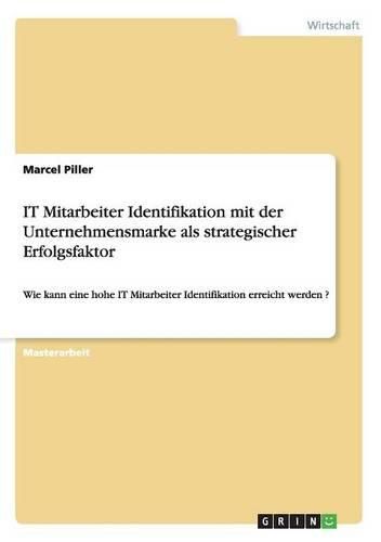 Cover image for It Mitarbeiter Identifikation Mit Der Unternehmensmarke ALS Strategischer Erfolgsfaktor