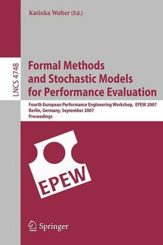 Cover image for Formal Methods and Stochastic Models for Performance Evaluation: Fourth European Performance Engineering Workshop, EPEW 2007, Berlin, Germany, September 27-28, 2007, Proceedings