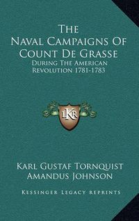 Cover image for The Naval Campaigns of Count de Grasse: During the American Revolution 1781-1783