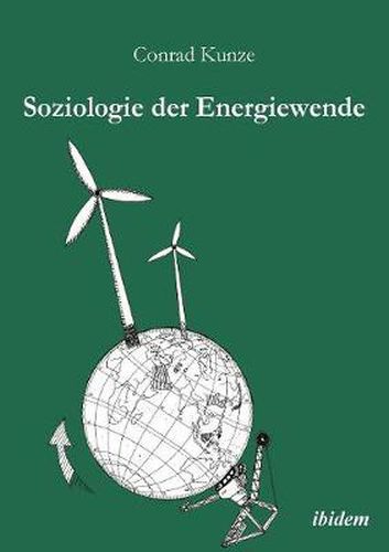 Cover image for Soziologie der Energiewende. Erneuerbare Energien und die sozio-oekonomische Transition des landlichen Raums