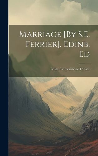 Cover image for Marriage [By S.E. Ferrier]. Edinb. Ed