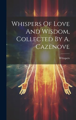 Cover image for Whispers Of Love And Wisdom, Collected By A. Cazenove