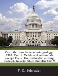 Cover image for Contributions to Economic Geology, 1913, Part I, Metals and Nonmetals Except Fuels