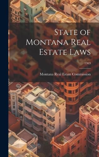 Cover image for State of Montana Real Estate Laws; 1963