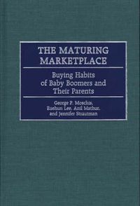 Cover image for The Maturing Marketplace: Buying Habits of Baby Boomers and Their Parents