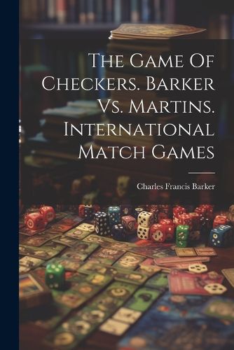 The Game Of Checkers. Barker Vs. Martins. International Match Games