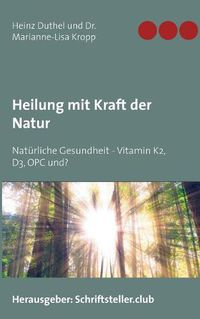 Cover image for Heilung mit Kraft der Natur: Naturliche Gesundheit - Vitamin K2, D3, OPC und?