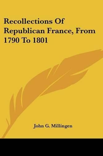 Cover image for Recollections of Republican France, from 1790 to 1801