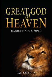 Cover image for Great God of Heaven: Daniel Made Simple