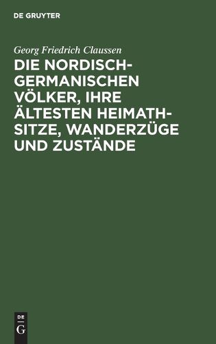 Cover image for Die Nordisch-Germanischen Voelker, Ihre AEltesten Heimath-Sitze, Wanderzuege Und Zustaende
