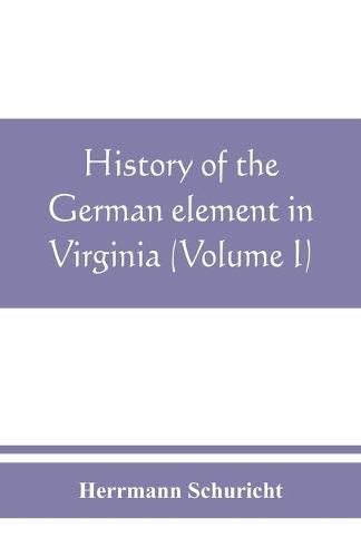 Cover image for History of the German element in Virginia (Volume I)